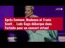 VIDEO. Après Eminem, Madonna et Travis Scott... Lady Gaga débarque dans Fortnite pour un concert virtuel