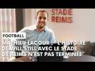 La mise au point du directeur général du Stade de Reims Mathieu Lacour au sujet de son entraîneur, Will Still