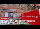 Inauguration des urgences psychiatriques au CHU d'Amiens