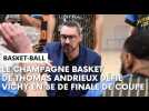 Champagne Basket - Vichy : l'avant-match avec Thomas Andrieux