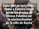 Sans-abri et incivilités à Bastia : Femu a Corsica rejette les 