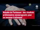 VIDÉO. Maladie de Parkinson : des résultats préliminaires encourageants pour un nouveau traitement
