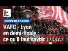 Valenciennes - Lyon en demi-finale de la Coupe de France : ce qu'il faut savoir