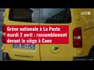 VIDÉO. Grève nationale à La Poste mardi 2 avril : rassemblement devant le siège à Caen