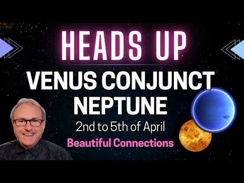 Venus Conjunct Neptune - 2nd to 5th of April 24' - Beautiful Connections...