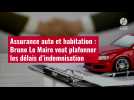 VIDÉO. Assurance auto et habitation : Bruno Le Maire veut plafonner les délais d'indemnisa