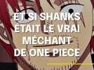 Vido One Piece : Et si Shanks tait le vrai mchant ?