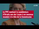 VIDÉO. Le PPE soutient la candidature d'Ursula von der Leyen à un nouveau mandat à la tête de la Commission