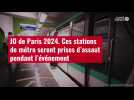 VIDÉO. JO de Paris 2024. Ces stations de métro seront prises d'assaut pendant l'événement