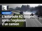 Valenciennois : l'autoroute A2 coupée dans les deux sens après l'explosion d'un camion