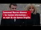 VIDÉO. Emmanuel Macron dénonce « les fausses informations » au sujet de son épouse Brigitte