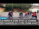 Le lycée Léonie Aviat de Troyes organisait une journée du handicap ce mardi 16 avril