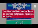 VIDÉO. Les aides familiales vont se durcir en fonction du temps de résidence en France