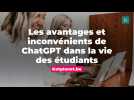 Les avantages et inconvénients de ChatGPT dans la vie des étudiants