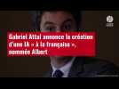VIDÉO. Gabriel Attal annonce la création d'une IA « à la française », nommée Albert