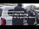VIDÉO. Arrestation surprise de l'acteur Max Boublil, à la sortie de la gare du Mans