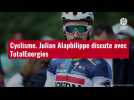 VIDÉO. Cyclisme. Julian Alaphilippe discute avec TotalEnergies