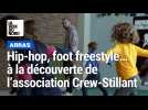 Arras : hip-hop, break dance, foot freestyle... à la découverte de l'association Crew-Stillant