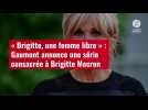 VIDÉO. « Brigitte, une femme libre » : Gaumont annonce une série consacrée à Brigitte Macr
