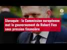 VIDÉO. Slovaquie : la Commission européenne met le gouvernement de Robert Fico sous pressi
