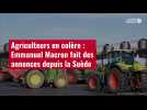 VIDÉO. Agriculteurs en colère : Emmanuel Macron fait des annonces depuis la Suède
