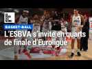 Basket : historique, l'ESBVA s'invite en quarts de finale d'Euroligue