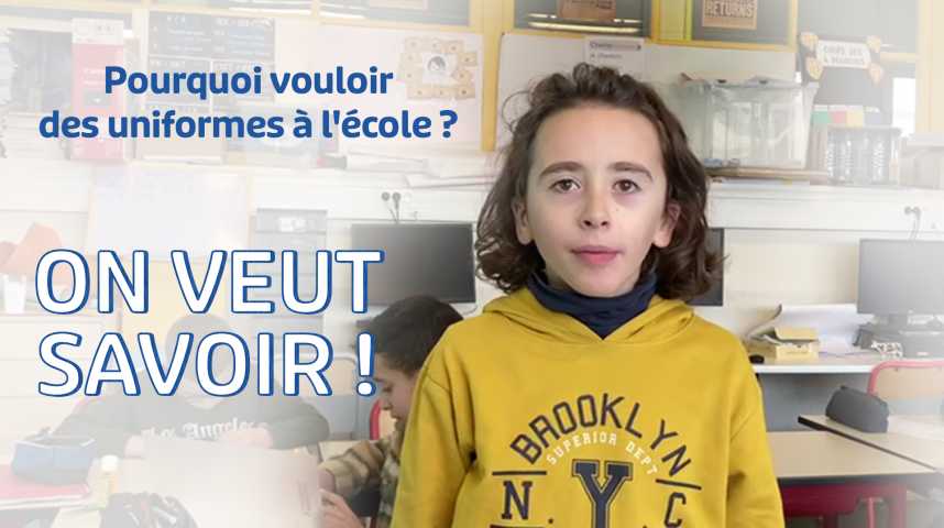 Vidéos : On veut savoir #30 : "Pourquoi vouloir des uniformes à l'école ...