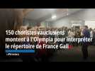 150 choristes vauclusiens montent à l'Olympia pour interpréter le repertoire de France Gall