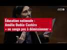 VIDÉO. Éducation nationale : Amélie Oudéa-Castéra « ne songe pas à démissionner »