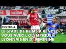 Olympique Lyonnais - Stade de Reims : l'avant-match avec Amandine Miquel