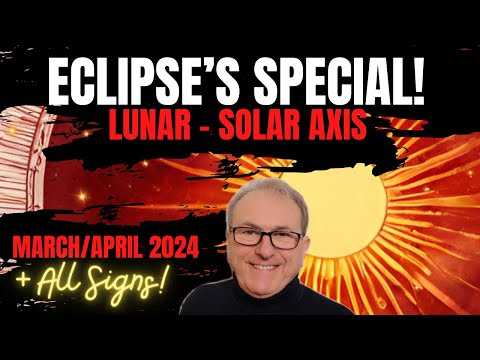 Eclipse Special! Lunar - Solar Axis - March/April 2024 - All Signs!