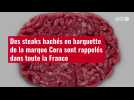 VIDÉO. Des steaks hachés en barquette de la marque Cora sont rappelés dans toute la France