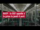 VIDÉO. RATP : la CGT appelle à la grève le jeudi 4 avril