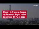 VIDÉO. Climat : la France a diminué ses émissions de gaz à effet de serre de 4,8 % en 2023