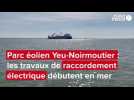 Parc éolien Yeu-Noirmoutier : des câbles électriques installés en mer, « une nouvelle grande étape »
