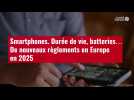 VIDÉO. Smartphones. Durée de vie, batteries... De nouveaux règlements en Europe en 2025