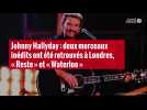 VIDÉO. Johnny Hallyday : deux morceaux inédits ont été retrouvés à Londres, « Reste » et « Waterloo »