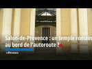 Salon-de-Provence : Un temple romain en construction au bord de l'autoroute ?