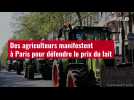 VIDÉO. Des agriculteurs manifestent à Paris pour défendre le prix du lait