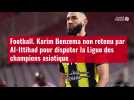 VIDÉO. Football. Karim Benzema non retenu par Al-Ittihad pour disputer la Ligue des champi