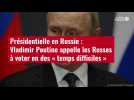 VIDÉO. Présidentielle en Russie : Vladimir Poutine appelle les Russes à voter en des « tem