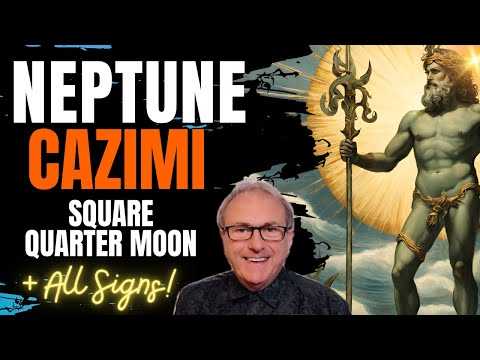 Neptune Cazimi Square Quarter Moon - 17th March + All Signs!