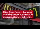 VIDÉO. Chine, Japon, France... Une panne mondiale provoque la fermeture de plusieurs restaurants McDon