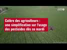 VIDÉO. Colère des agriculteurs : une simplification sur l'usage des pesticides dès ce mard