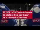 VIDÉO. JO 2024. La SNCF retarde la vente de billets de train pour le jour de la cérémonie