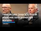 Trésor de Lava : Jusqu'à 12 mois de prison avec sursis prononcés à Marseille