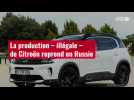 VIDÉO. La production - illégale - de Citroën reprend en Russie