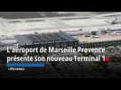 L'aéroport de Marseille Provence présente son nouveau Terminal 1