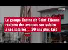 VIDÉO. Le groupe Casino de Saint-Etienne réclame des avances sur salaire à ses salariés...