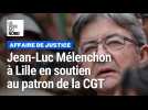 Jean Luc melenchon est venu soutenir jean Paul delescaut devant le tribunal de Lille